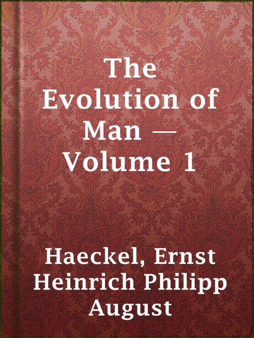 Title details for The Evolution of Man — Volume 1 by Ernst Heinrich Philipp August Haeckel - Available